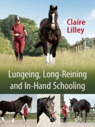Lungeing, Long-Reining and In-Hand Schooling - Claire Lilley (ISBN: 9781908809261)