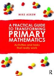 A Practical Guide to Transforming Primary Mathematics: Activities and tasks that really work (ISBN: 9780415738453)