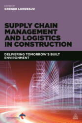 Supply Chain Management and Logistics in Construction: Delivering Tomorrow's Built Environment (ISBN: 9780749472429)