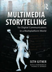 Multimedia Storytelling for Digital Communicators in a Multiplatform World - Seth Gitner (ISBN: 9780765641328)