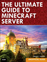 Ultimate Guide to Minecraft Server, The - Timothy Warner (ISBN: 9780789754578)