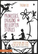 Princesses Dragons and Helicopter Stories: Storytelling and Story Acting in the Early Years (ISBN: 9781138797659)