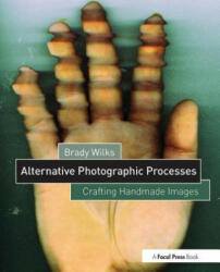 Alternative Photographic Processes - Brady Wilks (ISBN: 9781138808683)