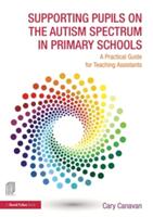 Supporting Pupils on the Autism Spectrum in Primary Schools: A Practical Guide for Teaching Assistants (ISBN: 9781138838888)