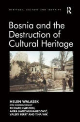 Bosnia and the Destruction of Cultural Heritage - Helen Walasek (ISBN: 9781409437048)