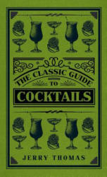 Classic Guide to Cocktails - Jerry Thomas (ISBN: 9781445647265)
