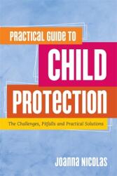 Practical Guide to Child Protection: The Challenges Pitfalls and Practical Solutions (ISBN: 9781849055864)