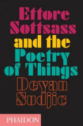 Ettore Sottsass and the Poetry of Things - Deyan Sudjic (ISBN: 9780714869537)