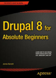 Drupal 8 for Absolute Beginners - James Barnett (ISBN: 9781430264668)
