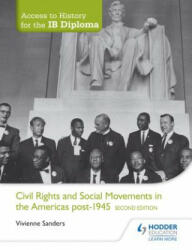 Access to History for the IB Diploma: Civil Rights and social movements in the Americas post-1945 Second Edition - Vivienne Sanders (ISBN: 9781471841316)