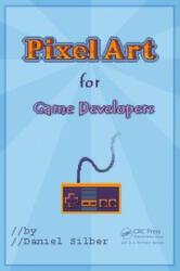 Pixel Art for Game Developers - Daniel Silber (ISBN: 9781482252309)