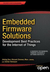 Embedded Firmware Solutions: Development Best Practices for the Internet of Things (ISBN: 9781484200711)