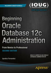 Beginning Oracle Database 12c Administration - Ignatius Fernandez, Bobby Curtis (ISBN: 9781484201947)