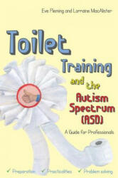 Toilet Training and the Autism Spectrum (ASD) - FLEMING EVE AND MACA (ISBN: 9781849056038)