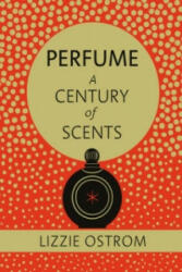 Perfume: A Century of Scents - Lizzie Ostrom (ISBN: 9780091954536)