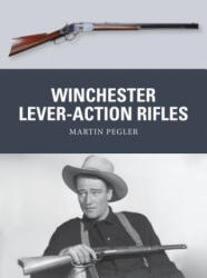 Winchester Lever-Action Rifles - Martin Pegler (ISBN: 9781472806574)