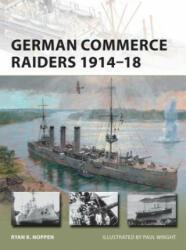 German Commerce Raiders 1914-18 - Ryan K. Noppen (ISBN: 9781472809506)