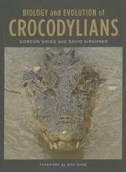 Biology and Evolution of Crocodylians - Gordon Grigg, David Kirshner (ISBN: 9780801454103)