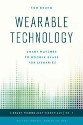 Wearable Technology: Smart Watches to Google Glass for Libraries (ISBN: 9781442252912)