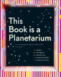 This Book Is a Planetarium: And Other Extraordinary Pop-Up Contraptions - Kelli Anderson (ISBN: 9781452136219)
