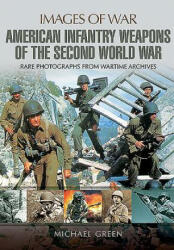 US Infantry Weapons of the Second World War - Michael Green (ISBN: 9781473827226)