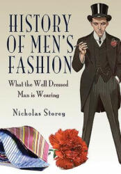 History of Men's Fashion: What the Well Dressed Man is Wearing - Nicholas Storey (ISBN: 9781473839779)