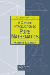 Concise Introduction to Pure Mathematics - Martin Liebeck (ISBN: 9781498722926)