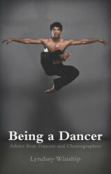 Being a Dancer: Advice from Dancers and Choreographers (ISBN: 9781848424623)