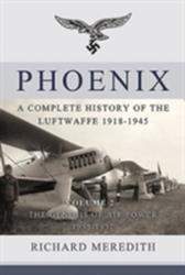 Phoenix - a Complete History of the Luftwaffe 1918-1945 - Richard Meredith (ISBN: 9781910777275)