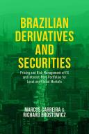 Brazilian Derivatives and Securities: Pricing and Risk Management of FX and Interest-Rate Portfolios for Local and Global Markets (ISBN: 9781137477262)