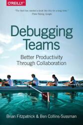 Debugging Teams - Brian Fitzpatrick (ISBN: 9781491932056)