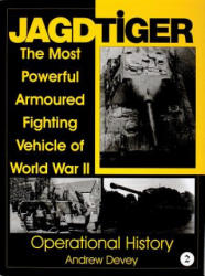 Jagdtiger: The Mt Powerful Armoured Fighting Vehicle of World War II: ERATIONAL HISTORY - Andy Devey (ISBN: 9780764307515)