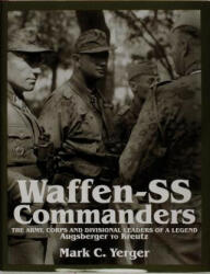 Waffen-SS Commanders: The Army Corps and Division Leaders of a Legend-Augsberger to Kreutz (ISBN: 9780764303562)