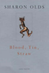 Blood, Tin, Straw - Sharon Olds (ISBN: 9780224060899)