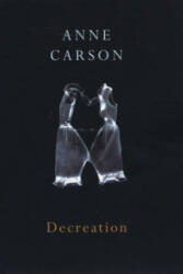 Decreation - Anne Carson (ISBN: 9780224079266)