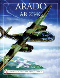 Arado Ar 234C: An Illustrated History - David Myhra (ISBN: 9780764311826)