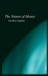 Nature of Money - Geoffrey Ingham (ISBN: 9780745609973)