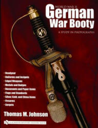 World War II German War Booty: A Study in Photographs - Thomas M. Johnson (ISBN: 9780764319235)