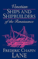 Venetian Ships and Shipbuilders of the Renaissance - Frederic Chapi Lane (ISBN: 9780801845147)