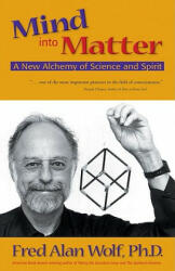 Mind into Matter - Fred Alan Wolf (ISBN: 9780966132762)