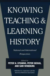 Knowing, Teaching, and Learning History - Peter Seixas, Samuel S. Wineburg (ISBN: 9780814781425)