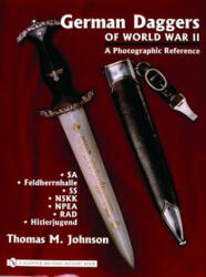 German Daggers of World War II - A Photographic Reference: Vol 2 - SA, Feldherrnhalle, SS, NSKK, NPEA, RAD, Hitlerjugend - Thomas M Johnson (ISBN: 9780764322044)