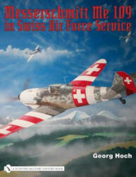 Messerschmitt Me 109 in Swiss Air Force Service (ISBN: 9780764329241)