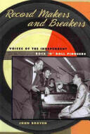 Record Makers and Breakers: Voices of the Independent Rock 'n' Roll Pioneers (ISBN: 9780252077272)