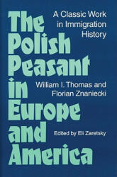 Polish Peasant in Europe and America - William Isaac Thomas, Florian Znaniecki (ISBN: 9780252064845)