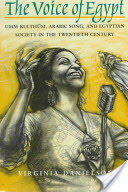 The Voice of Egypt 1997: Umm Kulthum Arabic Song and Egyptian Society in the Twentieth Century (ISBN: 9780226136127)