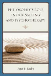 Philosophy's Role in Counseling and Psychotherapy - Peter B. Raabe (ISBN: 9781442250857)