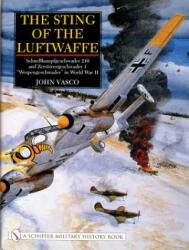 Sting of Luftwaffe: Schnellkampfgeschwader 210 and Zerstorergeschwader 1 "Wespengeschwader" in World War II - John J. Vasco (ISBN: 9780764313059)