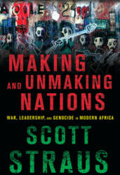 Making and Unmaking Nations - Scott Straus (ISBN: 9780801479687)