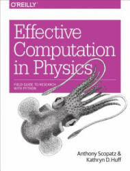 Effective Computation in Physics - Scopatz, Anthony, Huff, Kathryn D (ISBN: 9781491901533)